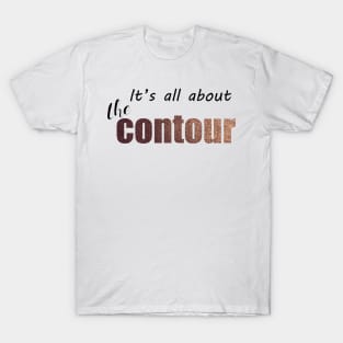 It's all about the contour T-Shirt